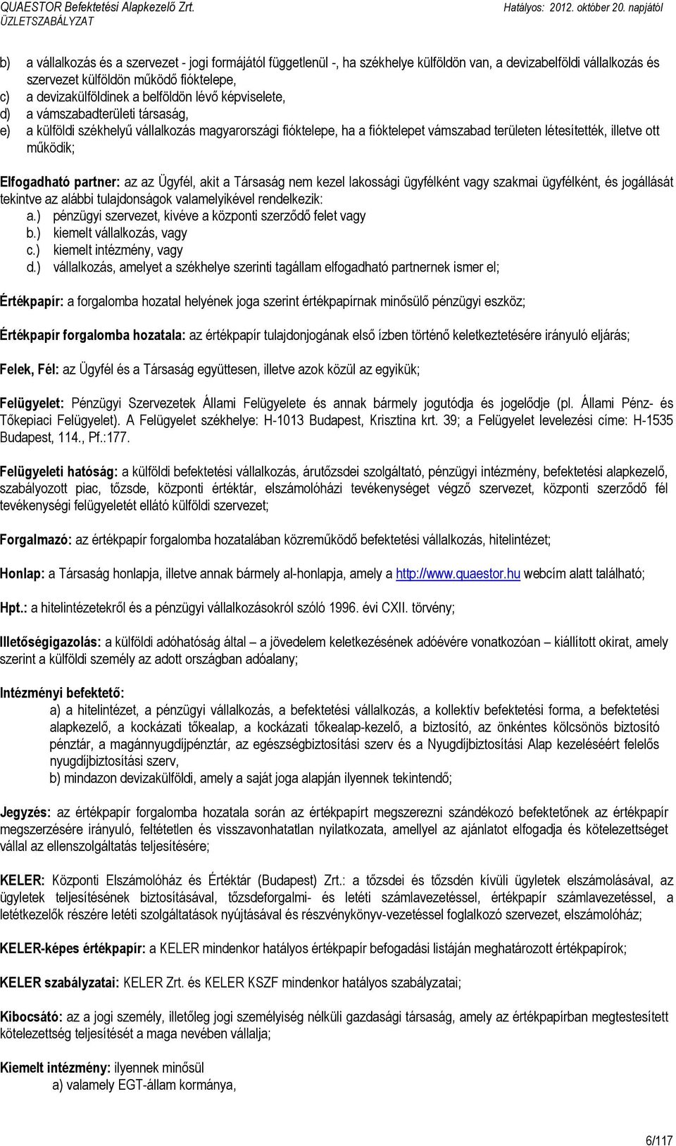 belföldön lévı képviselete, d) a vámszabadterületi társaság, e) a külföldi székhelyő vállalkozás magyarországi fióktelepe, ha a fióktelepet vámszabad területen létesítették, illetve ott mőködik;