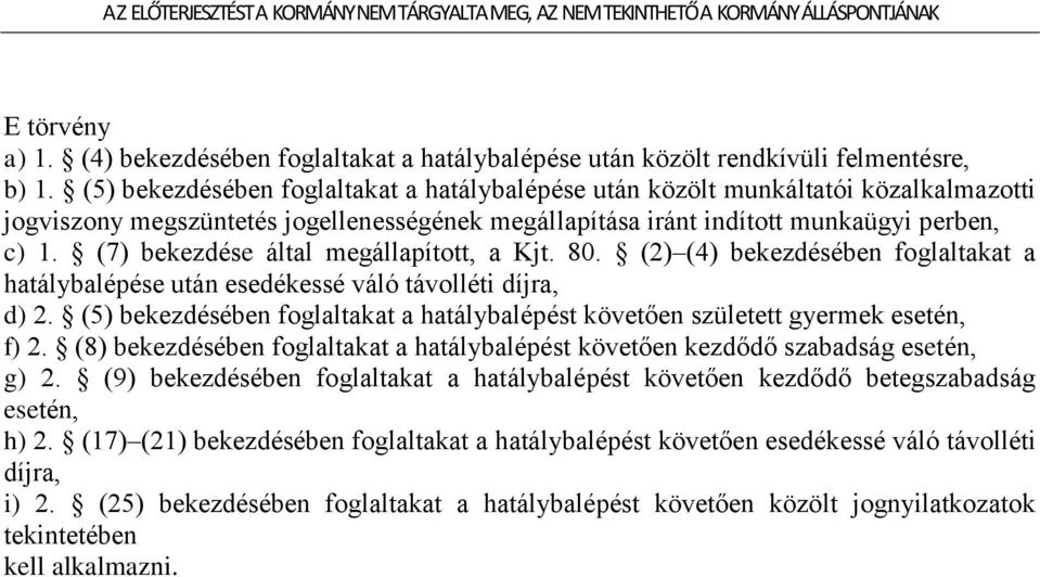 (7) bekezdése által megállapított, a Kjt. 80. (2) (4) bekezdésében foglaltakat a hatálybalépése után esedékessé váló távolléti díjra, d) 2.