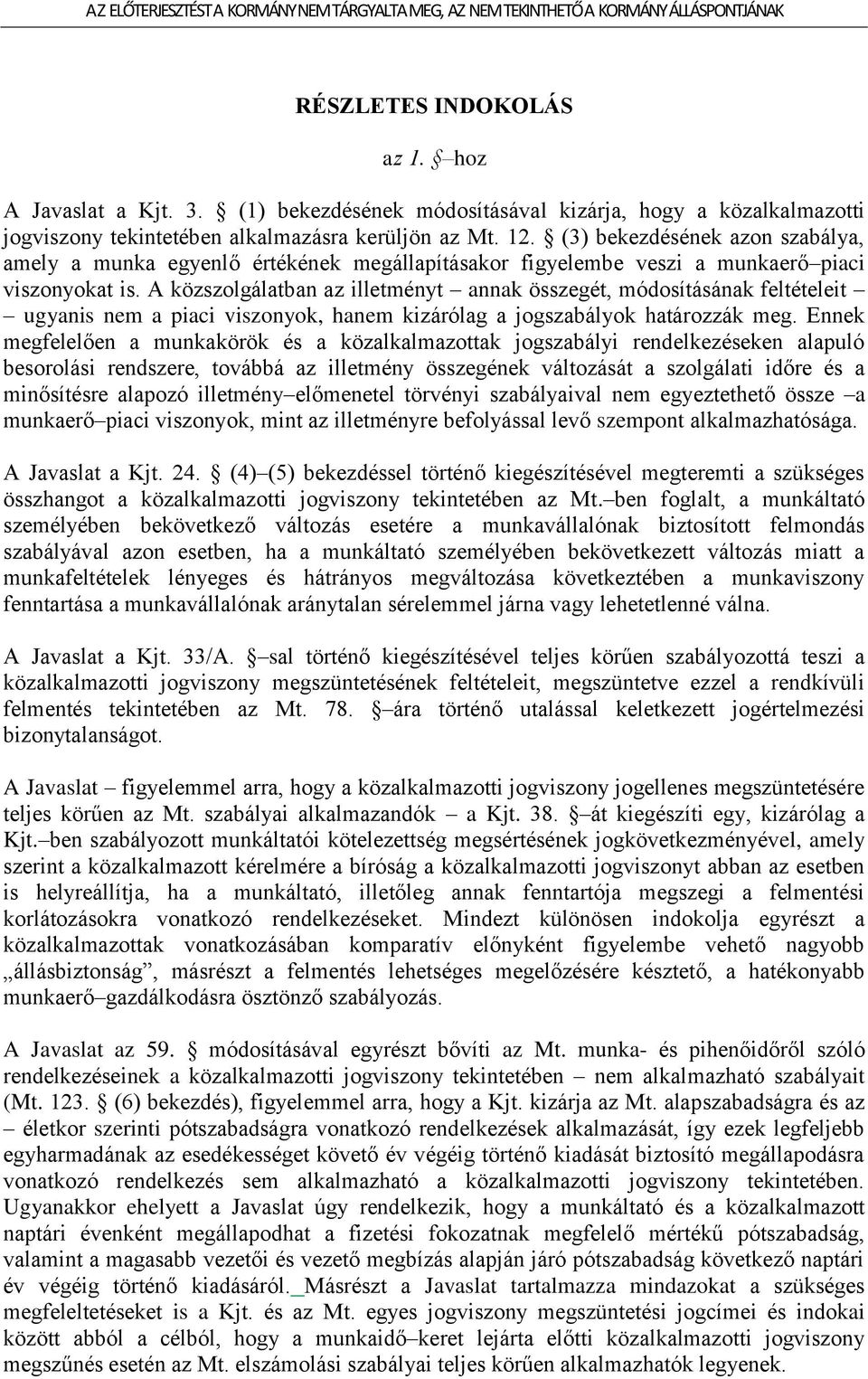 A közszolgálatban az illetményt annak összegét, módosításának feltételeit ugyanis nem a piaci viszonyok, hanem kizárólag a jogszabályok határozzák meg.