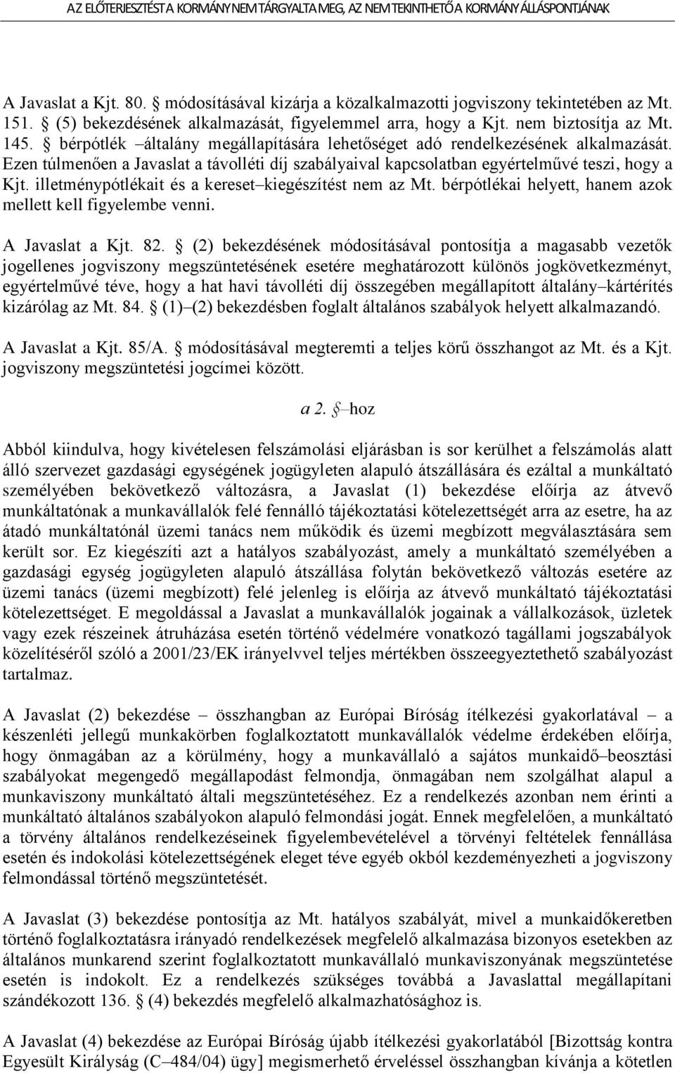 illetménypótlékait és a kereset kiegészítést nem az Mt. bérpótlékai helyett, hanem azok mellett kell figyelembe venni. A Javaslat a Kjt. 82.