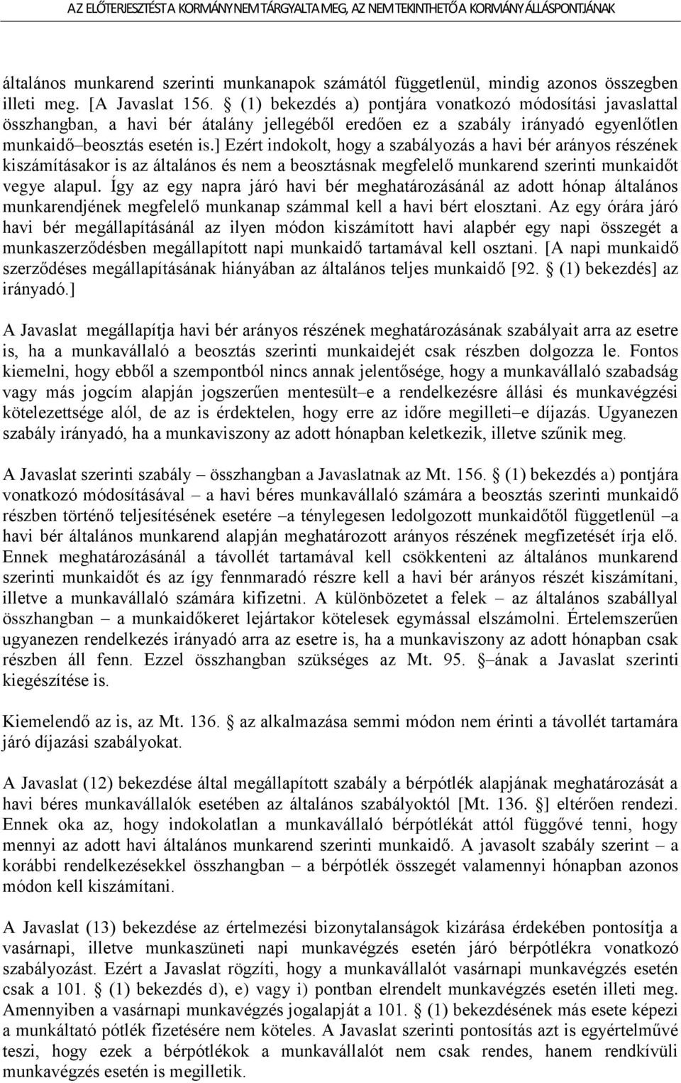 ] Ezért indokolt, hogy a szabályozás a havi bér arányos részének kiszámításakor is az általános és nem a beosztásnak megfelelő munkarend szerinti munkaidőt vegye alapul.