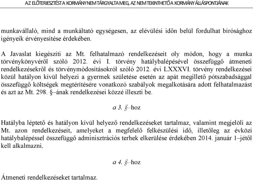 törvény rendelkezései közül hatályon kívül helyezi a gyermek születése esetén az apát megillető pótszabadsággal összefüggő költségek megtérítésére vonatkozó szabályok megalkotására adott