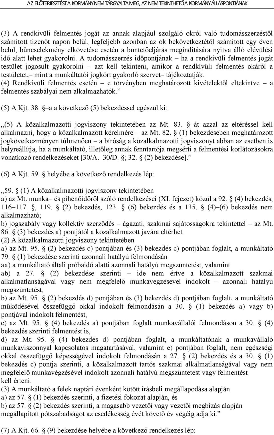 A tudomásszerzés időpontjának ha a rendkívüli felmentés jogát testület jogosult gyakorolni azt kell tekinteni, amikor a rendkívüli felmentés okáról a testületet, mint a munkáltatói jogkört gyakorló