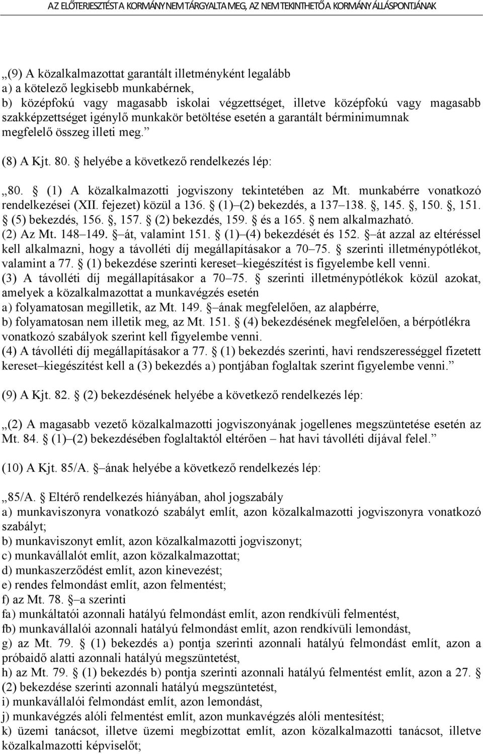 munkabérre vonatkozó rendelkezései (XII. fejezet) közül a 136. (1) (2) bekezdés, a 137 138., 145., 150., 151. (5) bekezdés, 156., 157. (2) bekezdés, 159. és a 165. nem alkalmazható. (2) Az Mt.