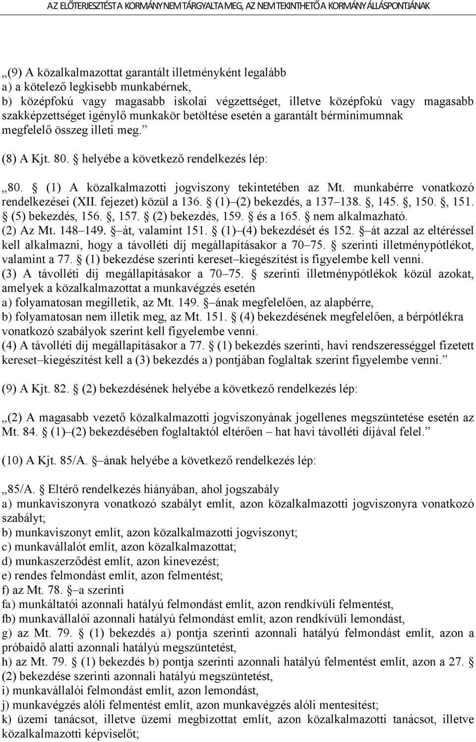 munkabérre vonatkozó rendelkezései (XII. fejezet) közül a 136. (1) (2) bekezdés, a 137 138., 145., 150., 151. (5) bekezdés, 156., 157. (2) bekezdés, 159. és a 165. nem alkalmazható. (2) Az Mt.