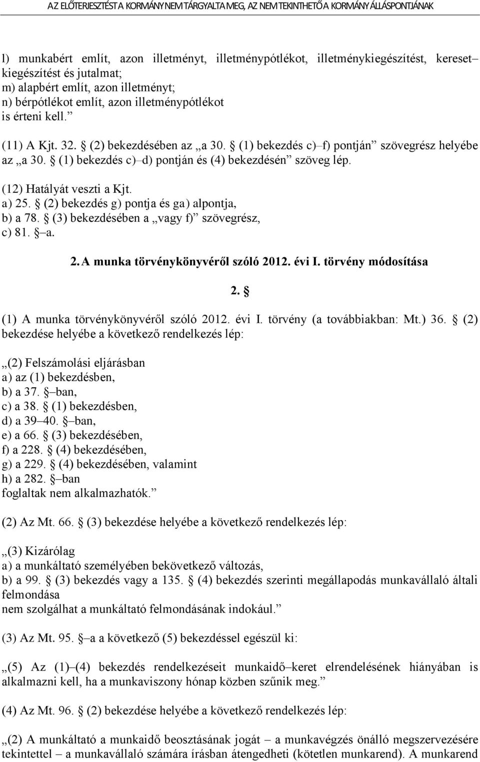 a) 25. (2) bekezdés g) pontja és ga) alpontja, b) a 78. (3) bekezdésében a vagy f) szövegrész, c) 81. a. 2. A munka törvénykönyvéről szóló 2012. évi I. törvény módosítása 2.