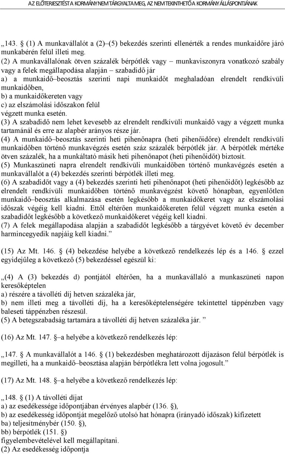 elrendelt rendkívüli munkaidőben, b) a munkaidőkereten vagy c) az elszámolási időszakon felül végzett munka esetén.