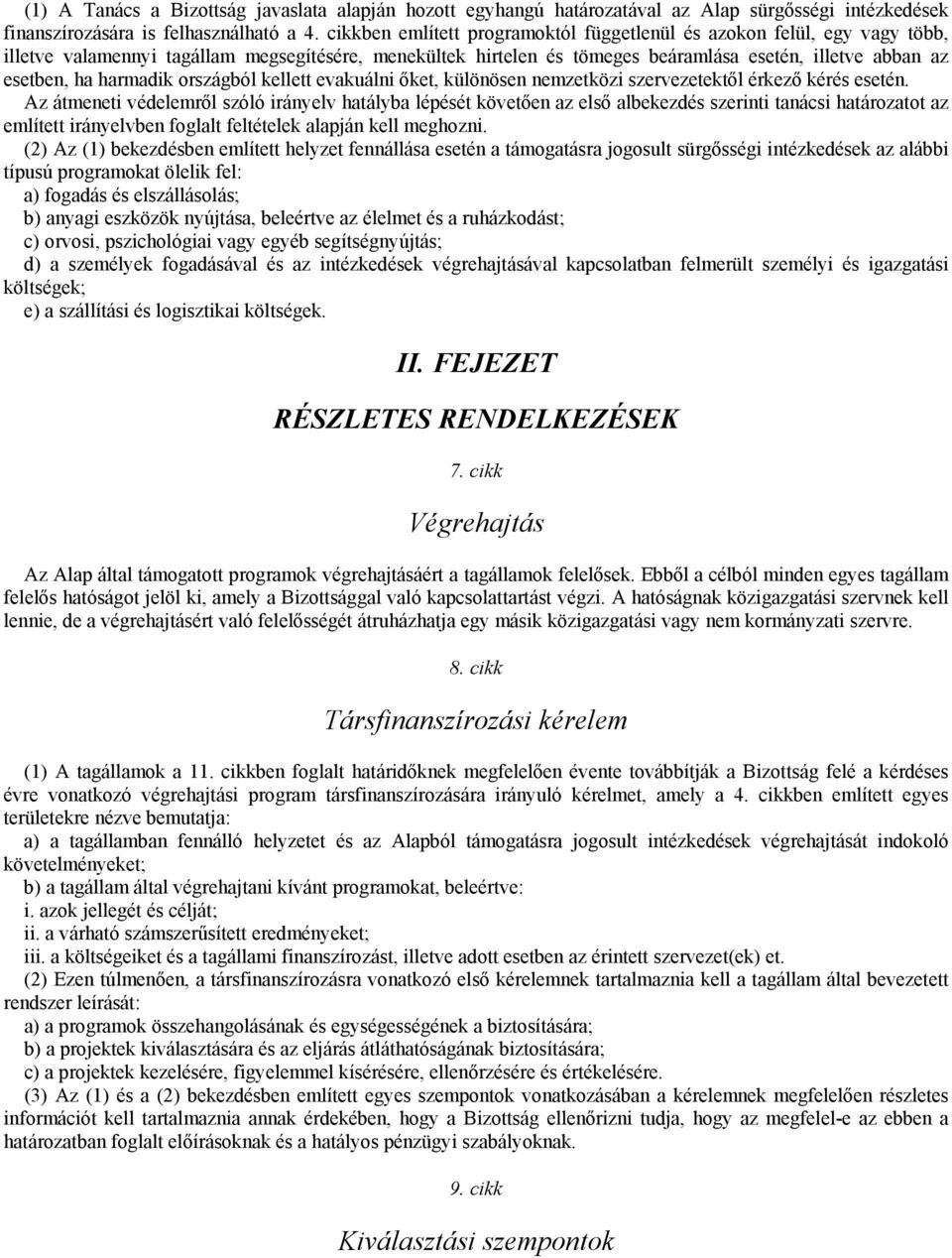 harmadik országból kellett evakuálni őket, különösen nemzetközi szervezetektől érkező kérés esetén.