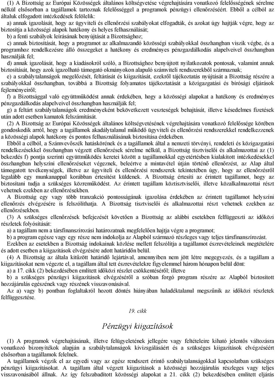 Ebből a célból az általuk elfogadott intézkedések felölelik: a) annak igazolását, hogy az ügyviteli és ellenőrzési szabályokat elfogadták, és azokat úgy hajtják végre, hogy az biztosítja a közösségi