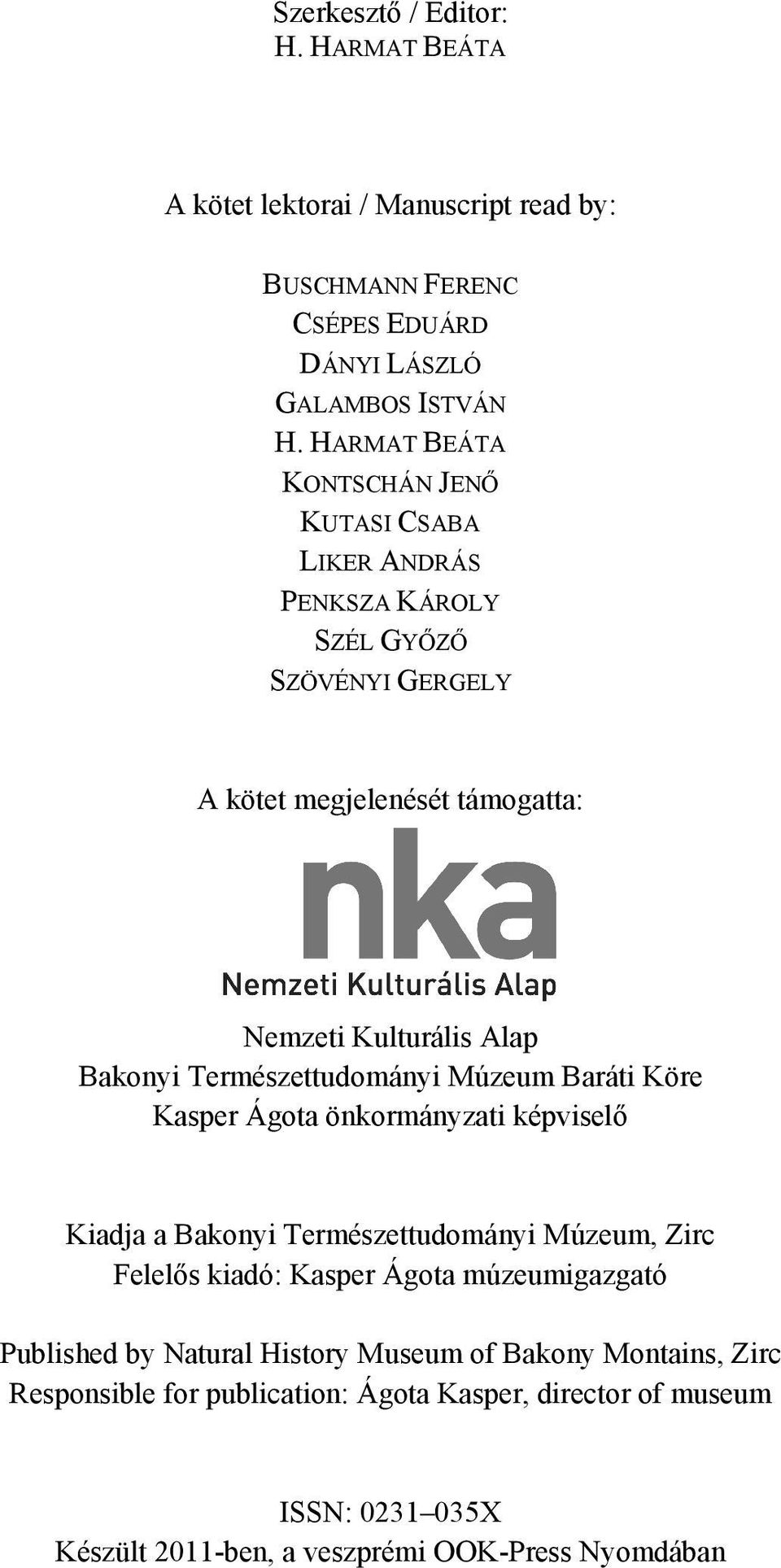 Természettudományi Múzeum Baráti Köre Kasper Ágota önkormányzati képviselő Kiadja a Bakonyi Természettudományi Múzeum, Zirc Felelős kiadó: Kasper Ágota