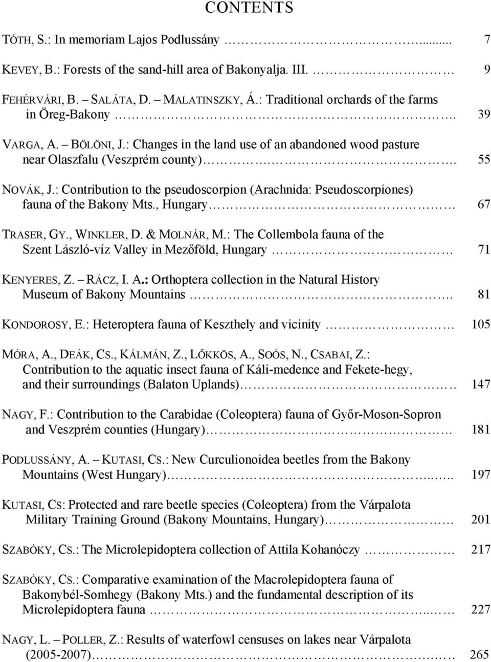 : Contribution to the pseudoscorpion (Arachnida: Pseudoscorpiones) fauna of the Bakony Mts., Hungary 67 TRASER, GY., WINKLER, D. & MOLNÁR, M.