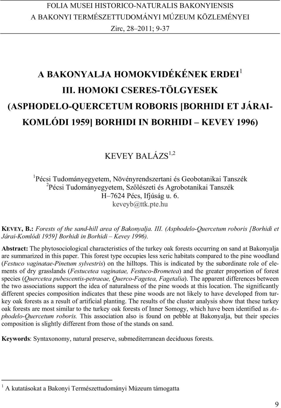 Tanszék 2 Pécsi Tudományegyetem, Sz lészeti és Agrobotanikai Tanszék H 7624 Pécs, Ifjúság u. 6. keveyb@ttk.pte.hu KEVEY, B.: Forests of the sand-hill area of Bakonyalja. III.