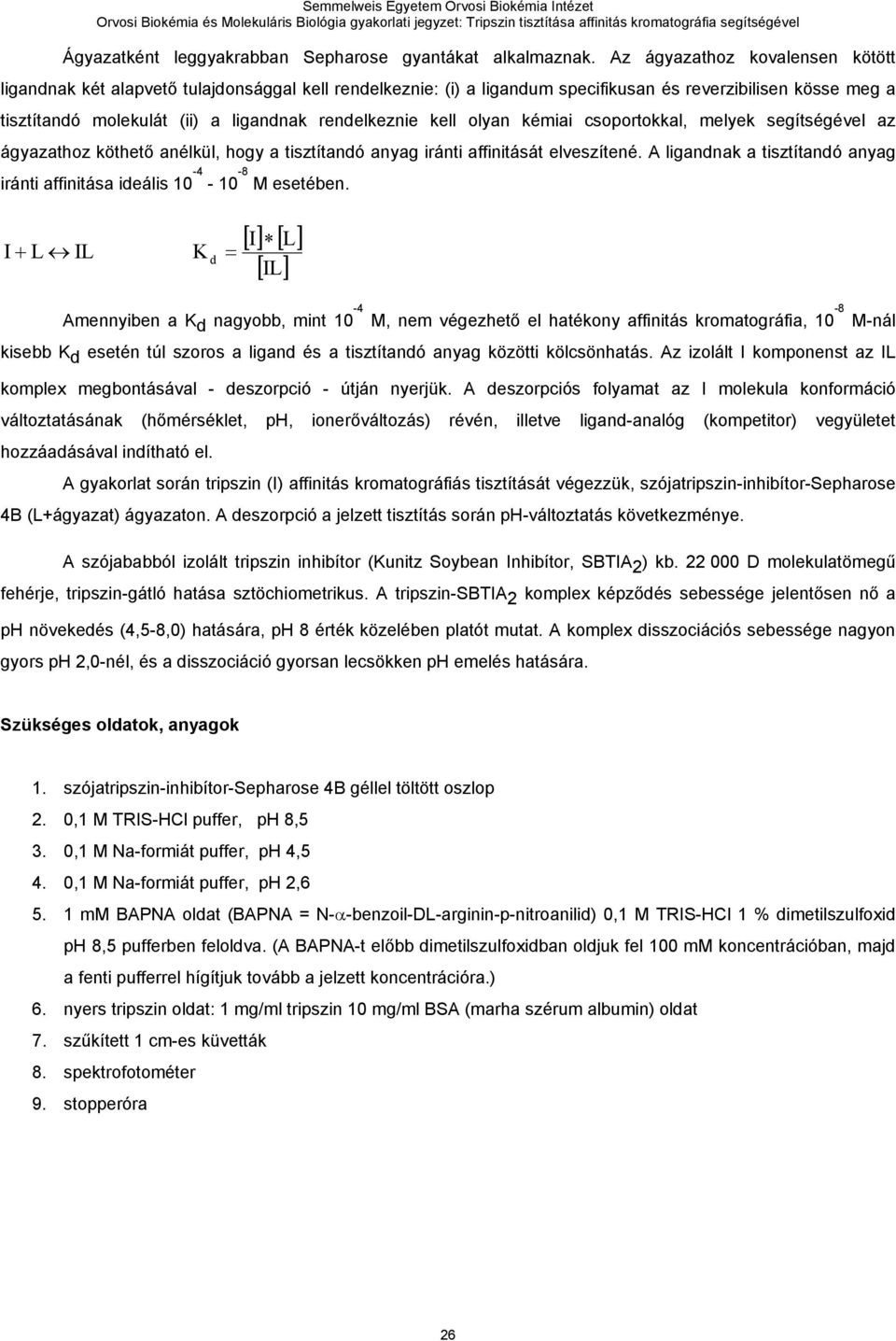kell olyan kémiai csoportokkal, melyek segítségével az ágyazathoz köthető anélkül, hogy a tisztítandó anyag iránti affinitását elveszítené.