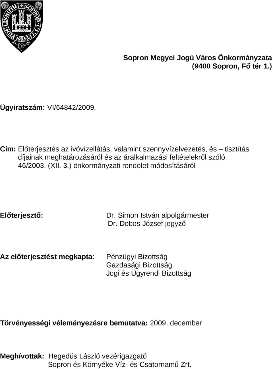 46/2003. (XII. 3.) önkormányzati rendelet módosításáról Előterjesztő: Dr. Simon István alpolgármester Dr.