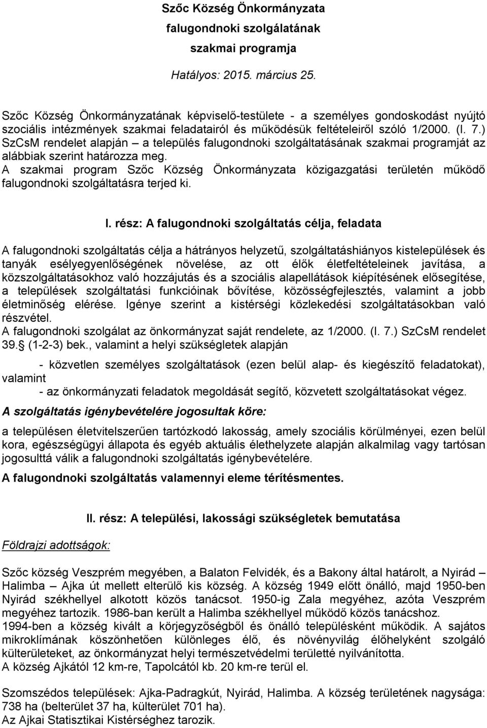 ) SzCsM rendelet alapján a település falugondnoki szolgáltatásának szakmai programját az alábbiak szerint határozza meg.