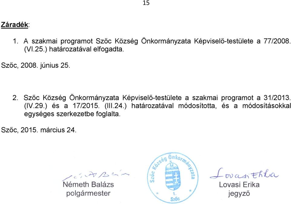 08. június 25. 2. Szőc Község Önkormányzata Képviselő-testülete a szakmai programot a 31/2013.