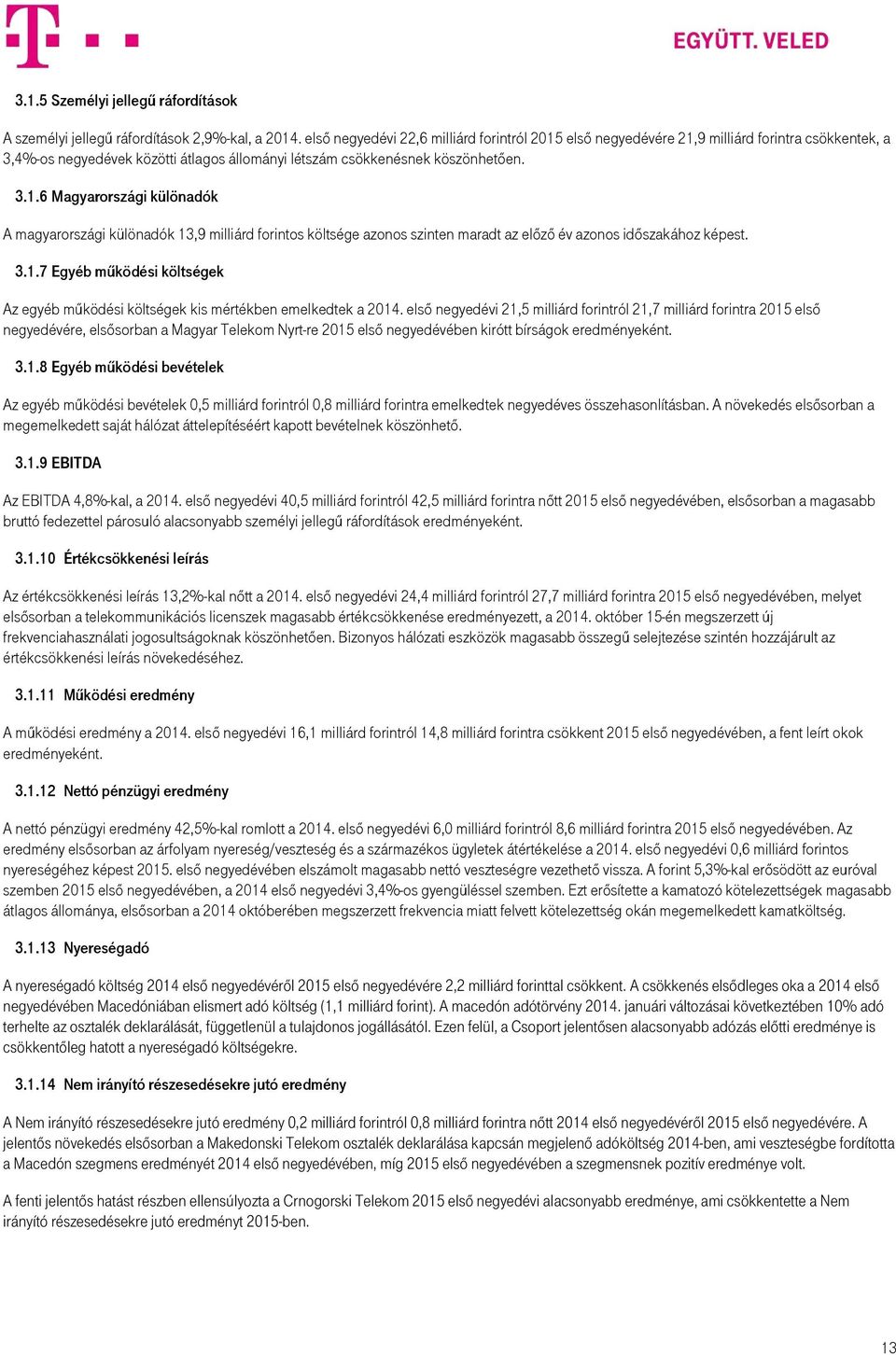 3.1.7 Egyéb működési költségek Az egyéb működési költségek kis mértékben emelkedtek a 2014.