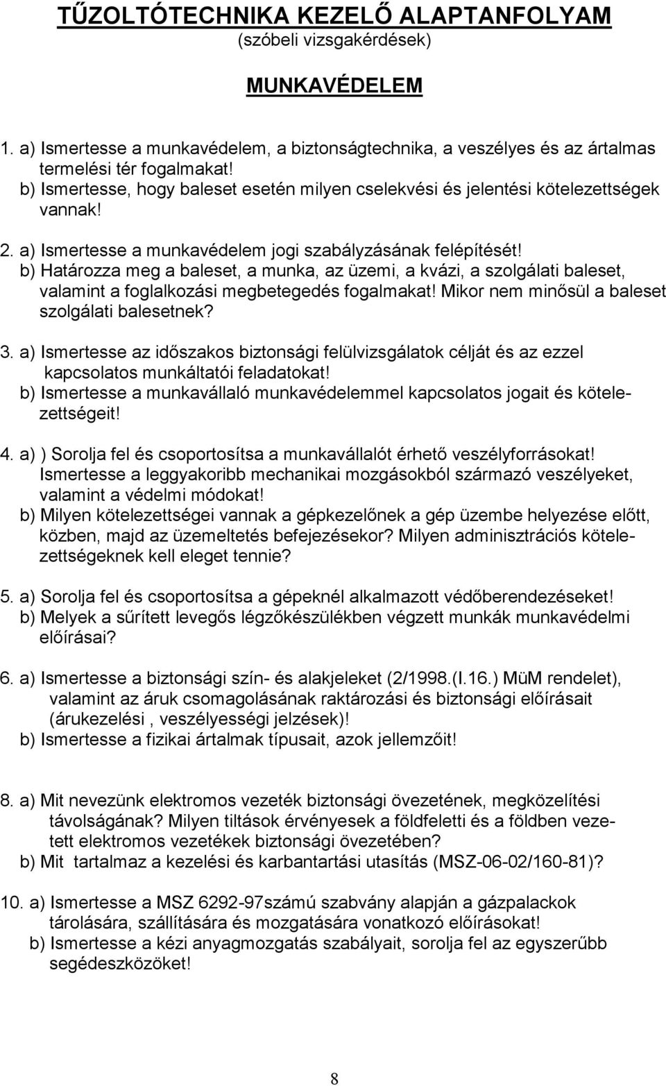 b) Határozza meg a baleset, a munka, az üzemi, a kvázi, a szolgálati baleset, valamint a foglalkozási megbetegedés fogalmakat! Mikor nem minősül a baleset szolgálati balesetnek? 3.
