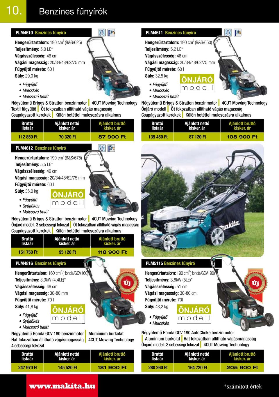 mérete: 60 l Súly: 29,0 kg Fűgyűjtő Mulcskés Mulcsozó betét Négyütemű Briggs & Stratton benzinmotor 4CUT Mowing Technology Textil fűgyűjtő Öt fokozatban állítható vágás magasság Csapágyazott kerekek