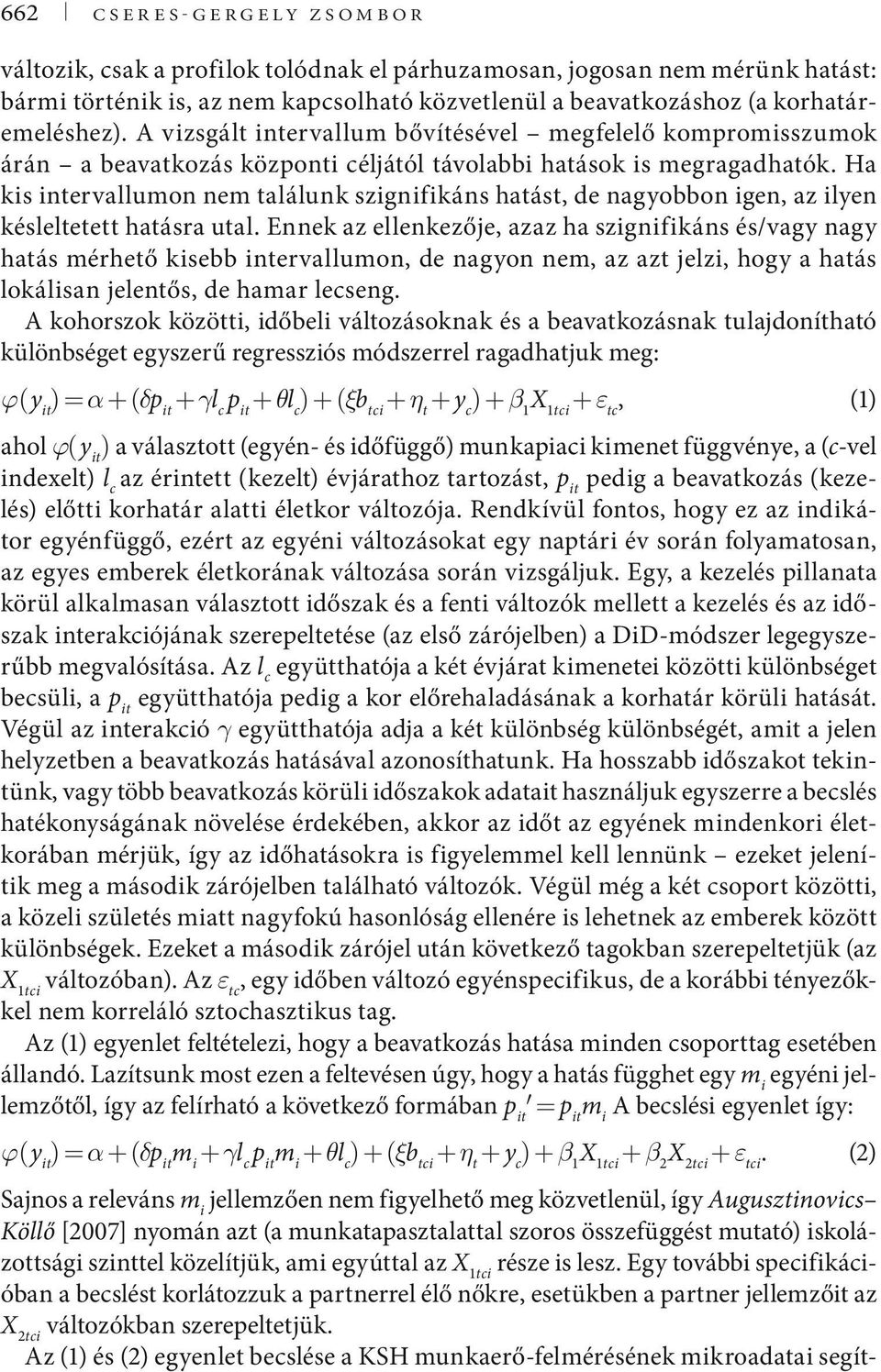 Ha kis intervallumon nem találunk szignifikáns hatást, de nagyobbon igen, az ilyen késleltetett hatásra utal.