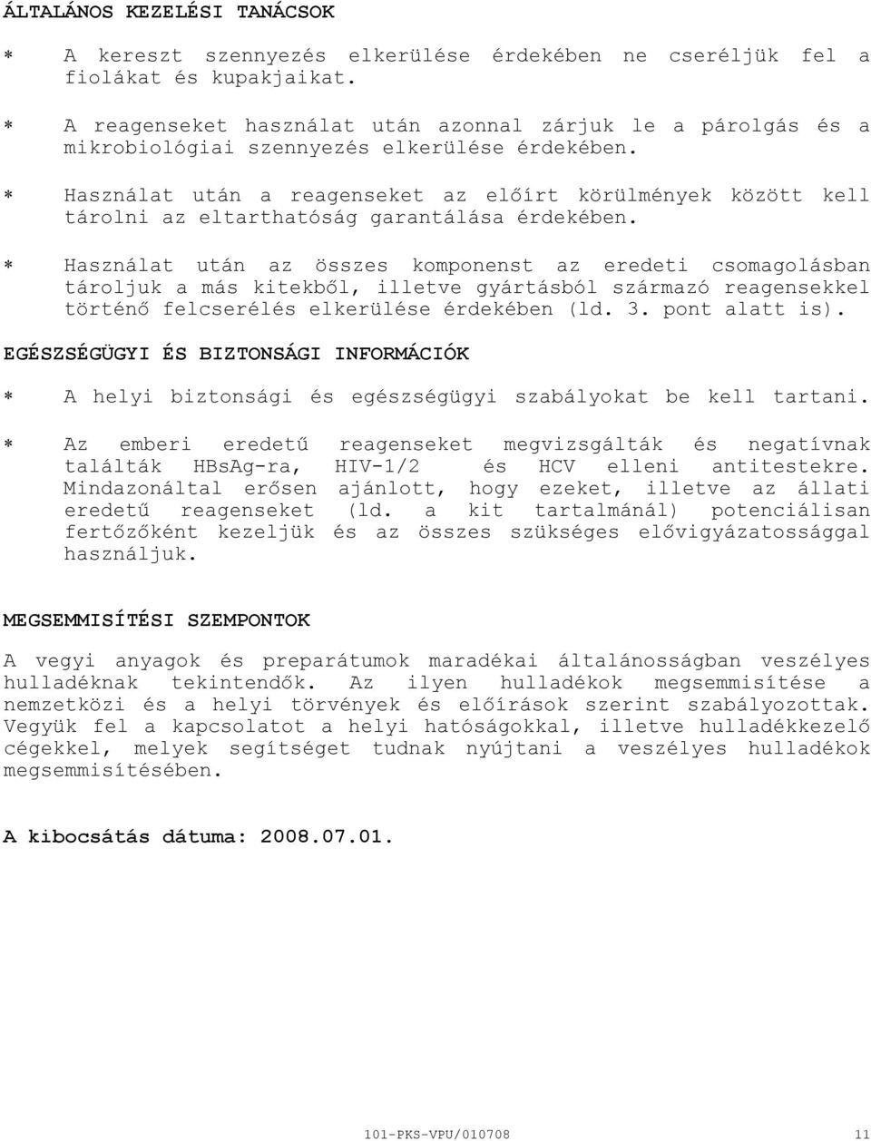 Használat után a reagenseket az előírt körülmények között kell tárolni az eltarthatóság garantálása érdekében.