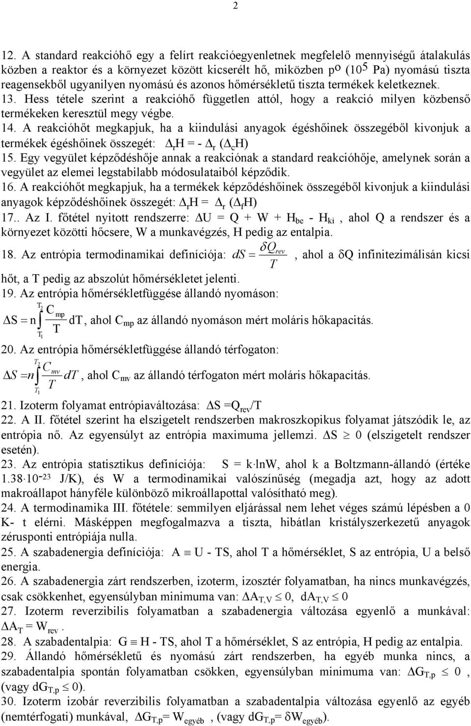 A reakcóhőt megkajuk, ha a kndulás anyagok égéshőnek összegéből kvonjuk a termékek égéshőnek összegét: r H = - r ( c H) 5.