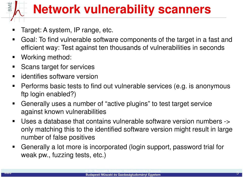 services identifies software version Performs basic tests to find out vulnerable services (e.g. is anonymous ftp login enabled?