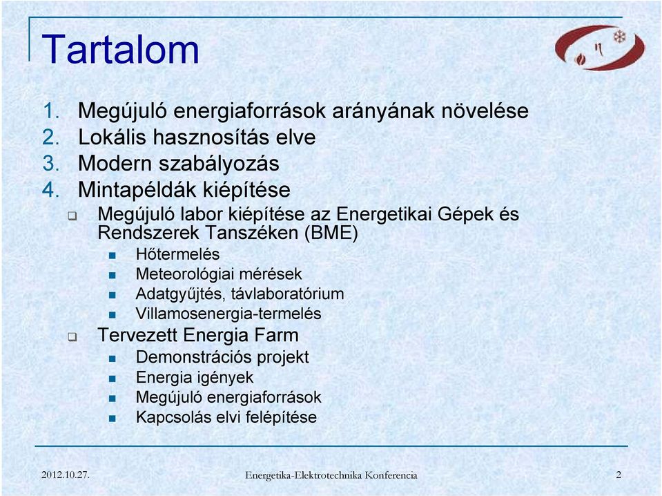 Meteorológiai mérések Adatgyűjtés, távlaboratórium Villamosenergia-termelés Tervezett Energia Farm Demonstrációs