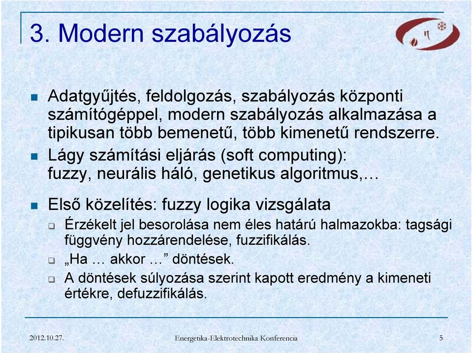 Lágy számítási eljárás (soft computing): fuzzy, neurális háló, genetikus algoritmus, Első közelítés: fuzzy logika vizsgálata Érzékelt