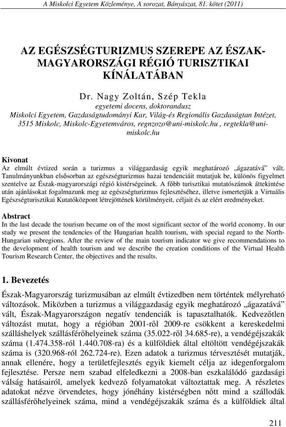 hu, regtekla@unimiskolc.hu Kivonat Az elmúlt évtized során a turizmus a világgazdaság egyik meghatározó ágazatává vált.