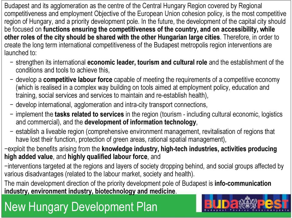 In the future, the development of the capital city should be focused on functions ensuring the competitiveness of the country, and on accessibility, while other roles of the city should be shared