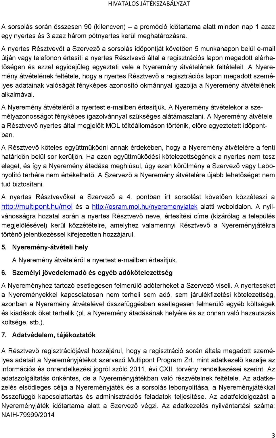 egyidejűleg egyezteti vele a Nyeremény átvételének feltételeit.