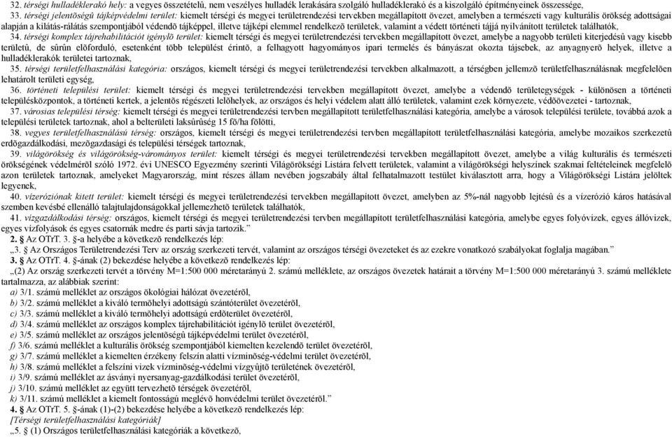 kilátás-rálátás szempontjából védendõ tájképpel, illetve tájképi elemmel rendelkezõ területek, valamint a védett történeti tájjá nyilvánított területek találhatók, 34.