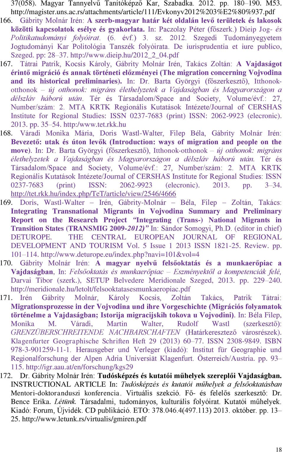 évf.) 3. sz. 2012. Szegedi Tudományegyetem Jogtudományi Kar Politológia Tanszék folyóirata. De iurisprudentia et iure publico, Szeged. pp: 28 37. http://www.dieip.hu/2012_2_04.pdf 167.