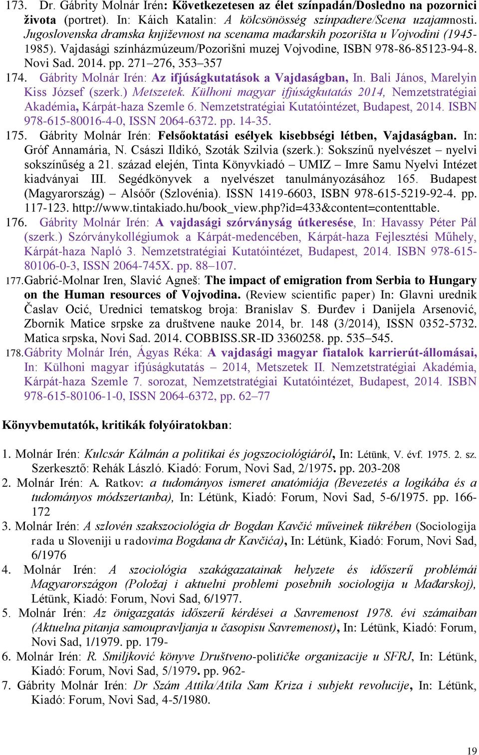 271 276, 353 357 174. Gábrity Molnár Irén: Az ifjúságkutatások a Vajdaságban, In. Bali János, Marelyin Kiss József (szerk.) Metszetek.