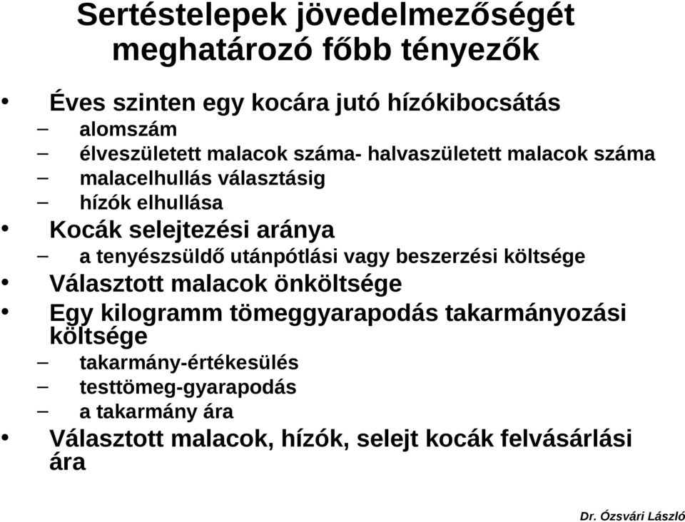 aránya a tenyészsüldő utánpótlási vagy beszerzési költsége Választott malacok önköltsége Egy kilogramm tömeggyarapodás