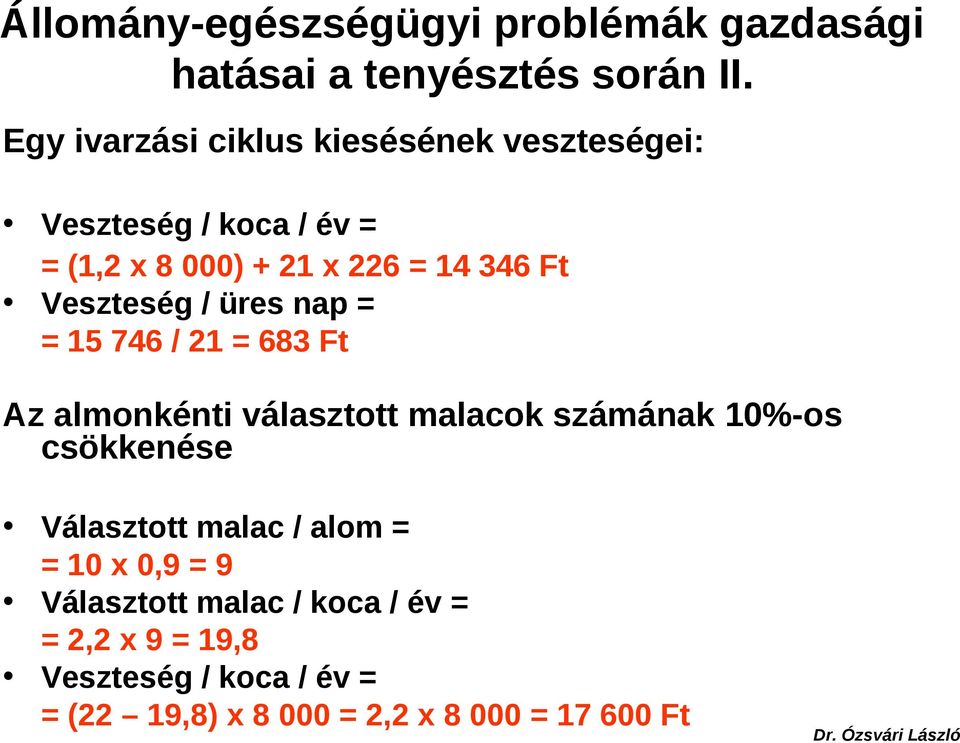 Veszteség / üres nap = = 15 746 / 21 = 683 Ft Az almonkénti választott malacok számának 10%-os csökkenése