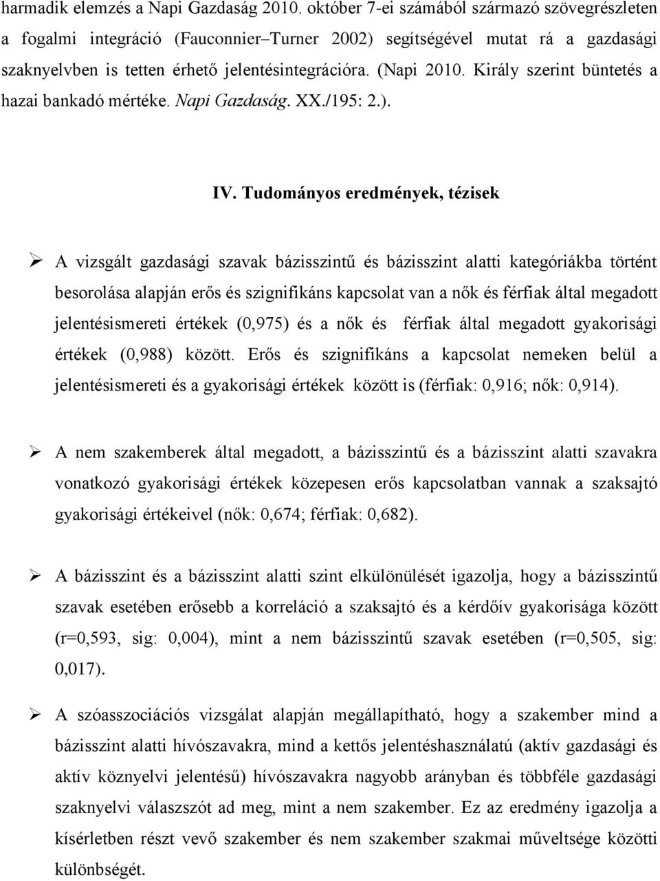 Király szerint büntetés a hazai bankadó mértéke. Napi Gazdaság. XX./195: 2.). IV.