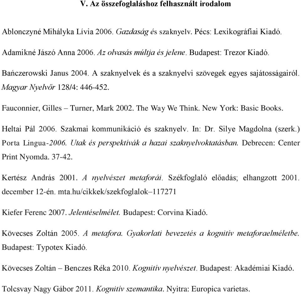 New York: Basic Books. Heltai Pál 2006. Szakmai kommunikáció és szaknyelv. In: Dr. Silye Magdolna (szerk.) Porta Lingua-2006. Utak és perspektívák a hazai szaknyelvoktatásban.