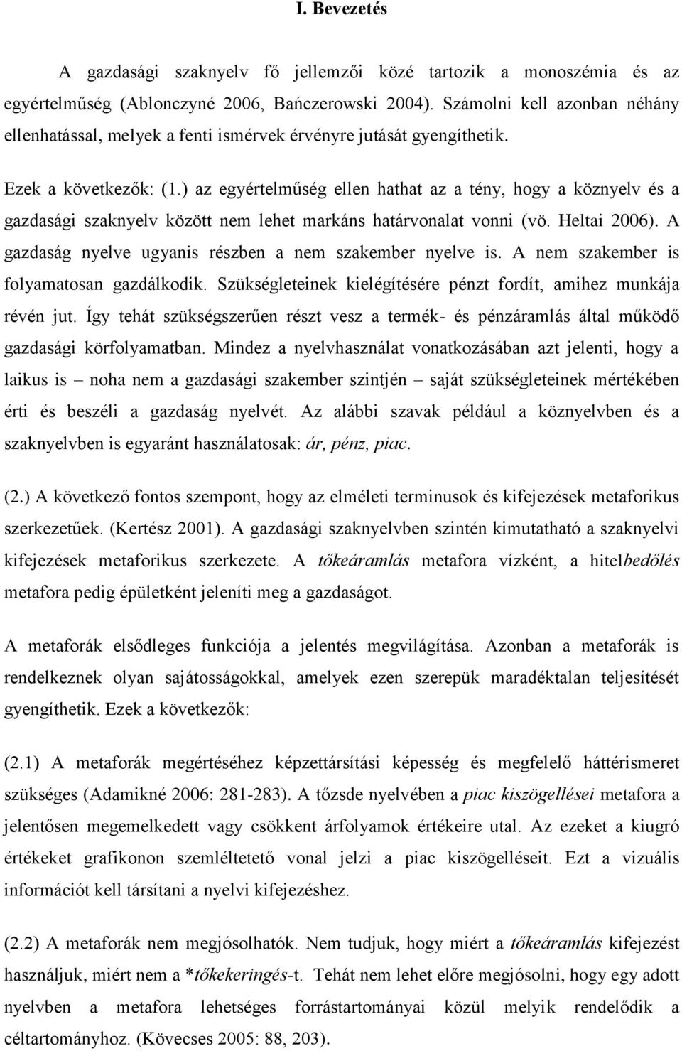 ) az egyértelműség ellen hathat az a tény, hogy a köznyelv és a gazdasági szaknyelv között nem lehet markáns határvonalat vonni (vö. Heltai 2006).