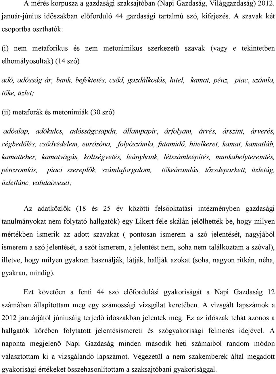 kamat, pénz, piac, számla, tőke, üzlet; (ii) metaforák és metonímiák (30 szó) adóalap, adókulcs, adósságcsapda, állampapír, árfolyam, árrés, árszint, árverés, cégbedőlés, csődvédelem, eurózóna,