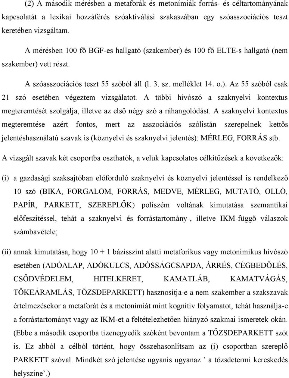 A többi hívószó a szaknyelvi kontextus megteremtését szolgálja, illetve az első négy szó a ráhangolódást.