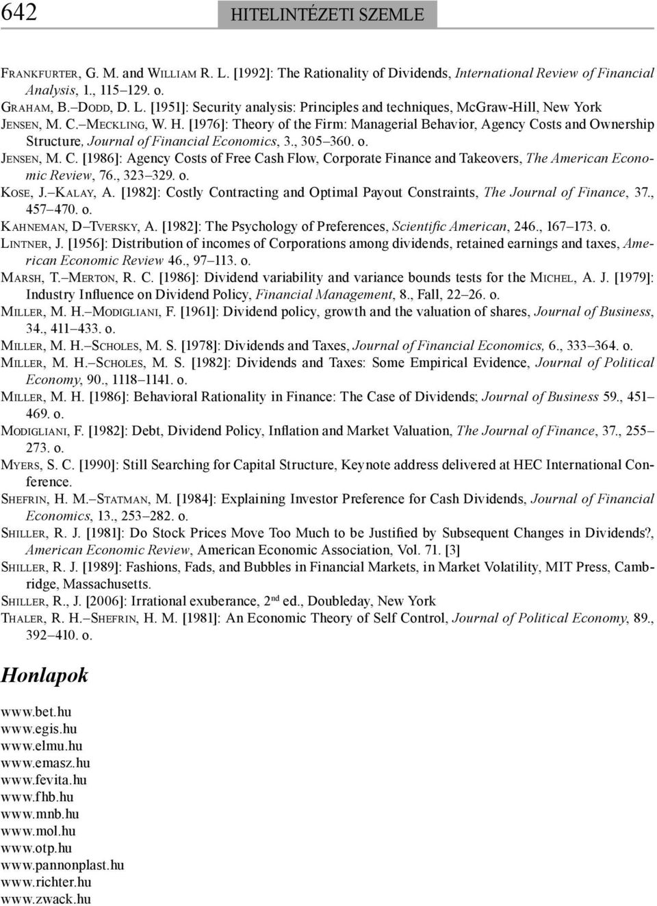 , 323 329. o. KOSE, J. KALAY, A. [1982]: Costly Contracting and Optimal Payout Constraints, The Journal of Finance, 37., 457 470. o. KAHNEMAN, D TVERSKY, A.