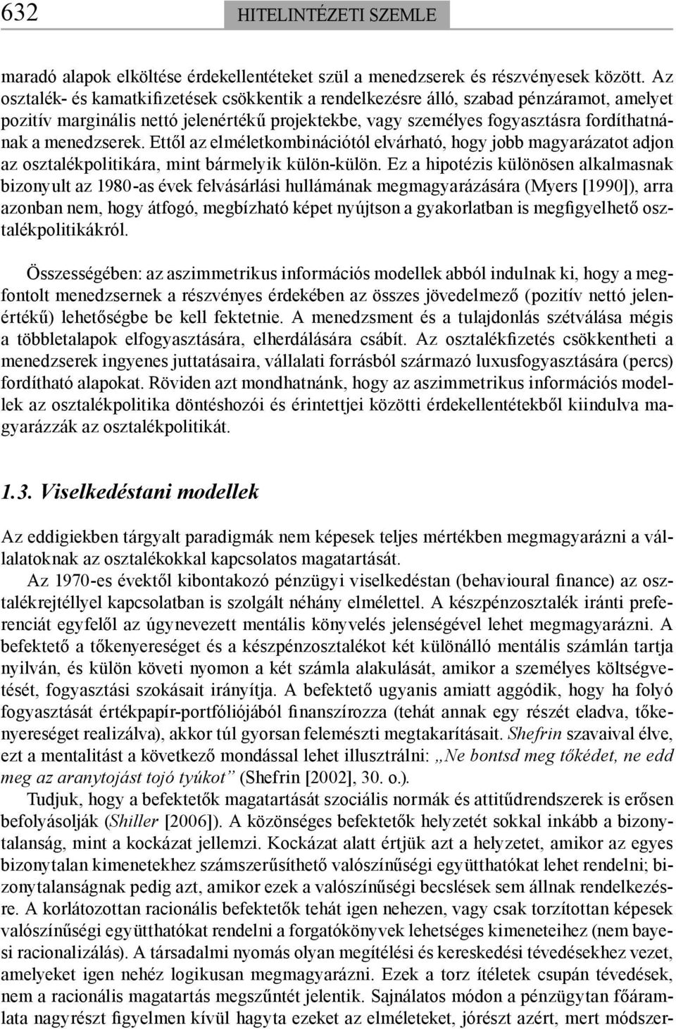 Ettől az elméletkombinációtól elvárható, hogy jobb magyarázatot adjon az osztalékpolitikára, mint bármelyik külön-külön.