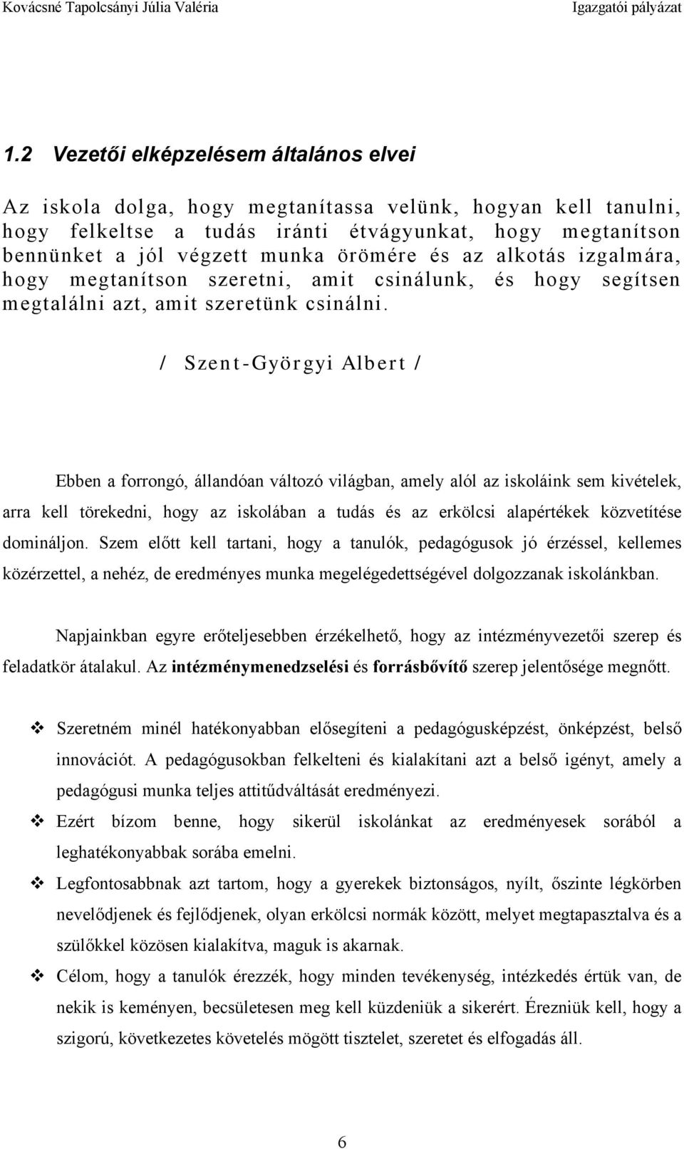 / Szent-Györgyi Albert / Ebben a forrongó, állandóan változó világban, amely alól az iskoláink sem kivételek, arra kell törekedni, hogy az iskolában a tudás és az erkölcsi alapértékek közvetítése