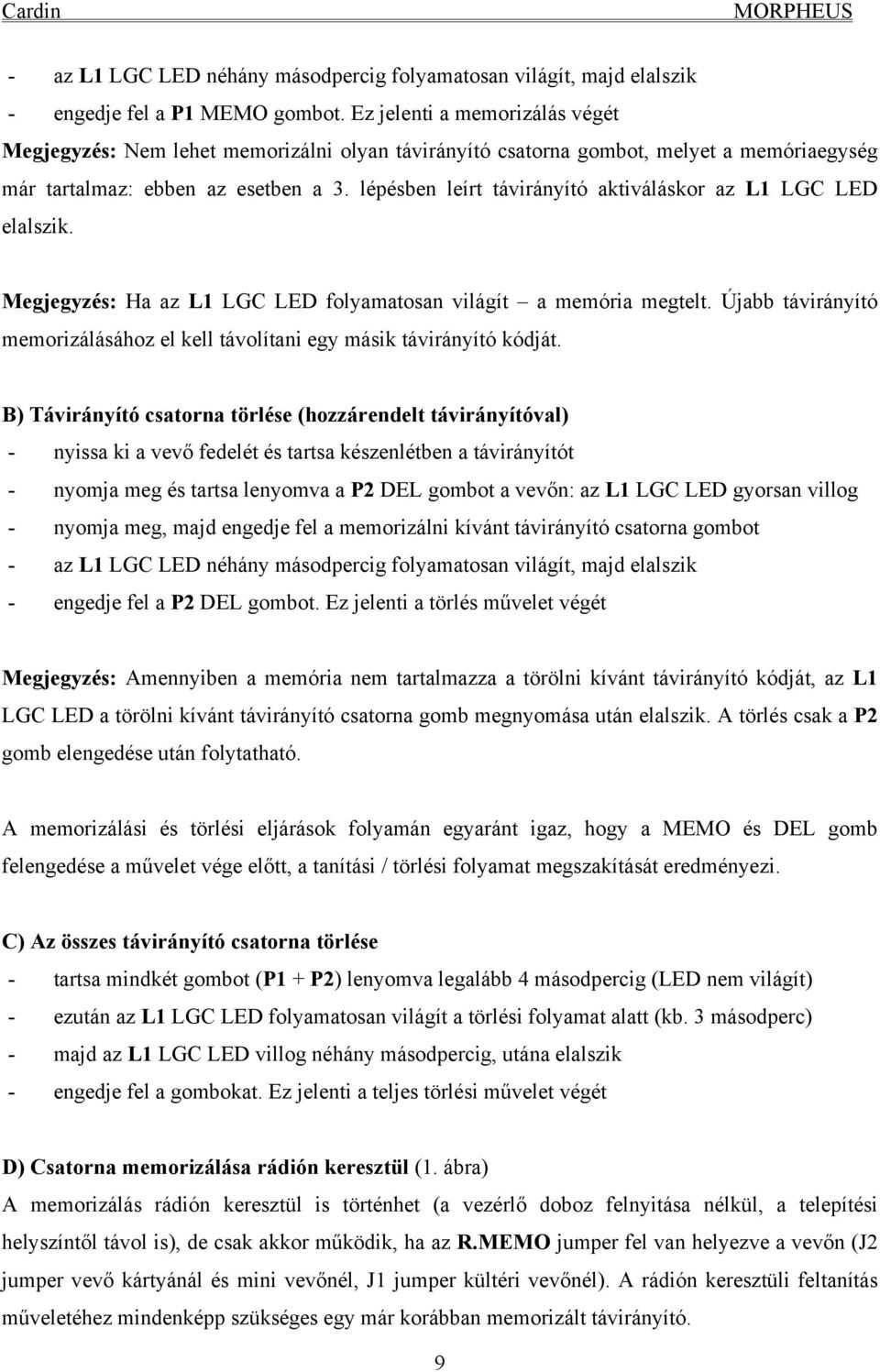 lépésben leírt távirányító aktiváláskor az L1 LGC LED elalszik. Megjegyzés: Ha az L1 LGC LED folyamatosan világít a memória megtelt.