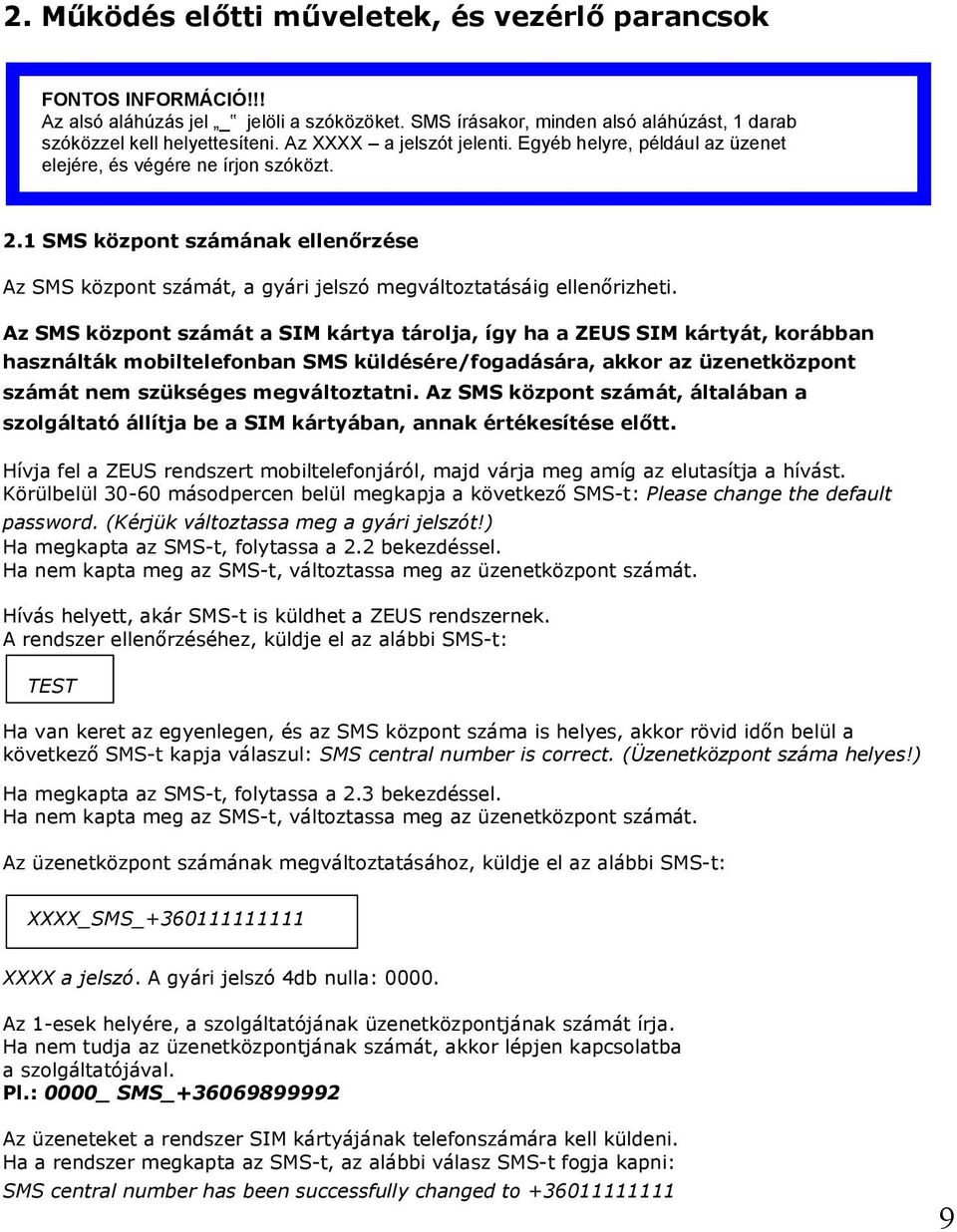1 SMS központ számának ellenőrzése Az SMS központ számát, a gyári jelszó megváltoztatásáig ellenőrizheti.