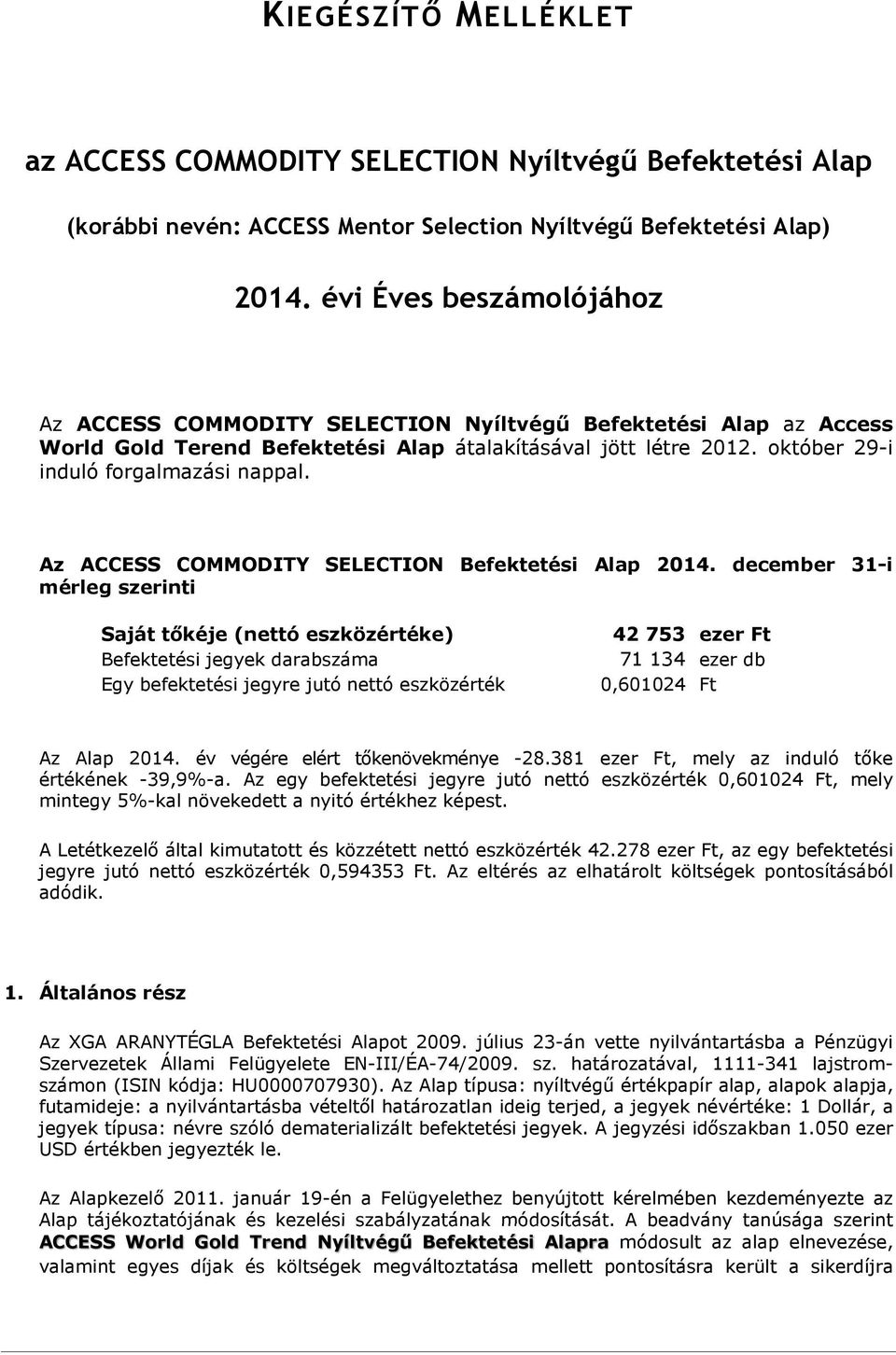 Az ACCESS COMMODITY SELECTION Befektetési Alap 2014.