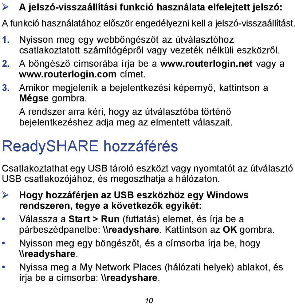 Amikor megjelenik a bejelentkezési képernyő, kattintson a Mégse gombra. A rendszer arra kéri, hogy az útválasztóba történő bejelentkezéshez adja meg az elmentett válaszait.