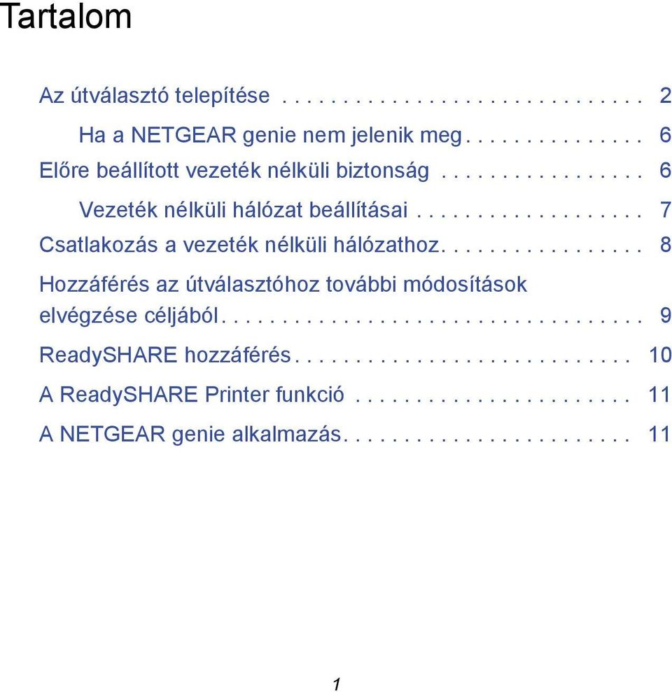 .................. 7 Csatlakozás a vezeték nélküli hálózathoz................. 8 Hozzáférés az útválasztóhoz további módosítások elvégzése céljából.